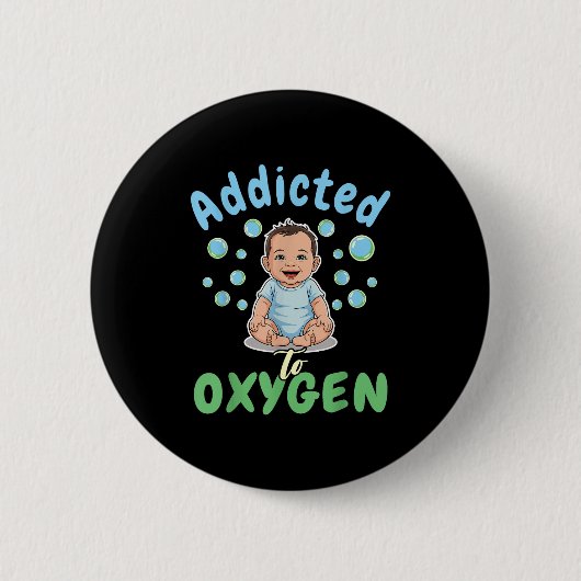 Addicted To Oxygen Baby Funny Bubbles Quote Gift  Button (Vorderseite)