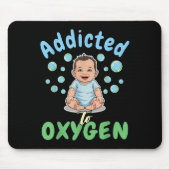 Addicted To Oxygen Baby Funny Bubbles Quote Gift  Mousepad (Vorne)