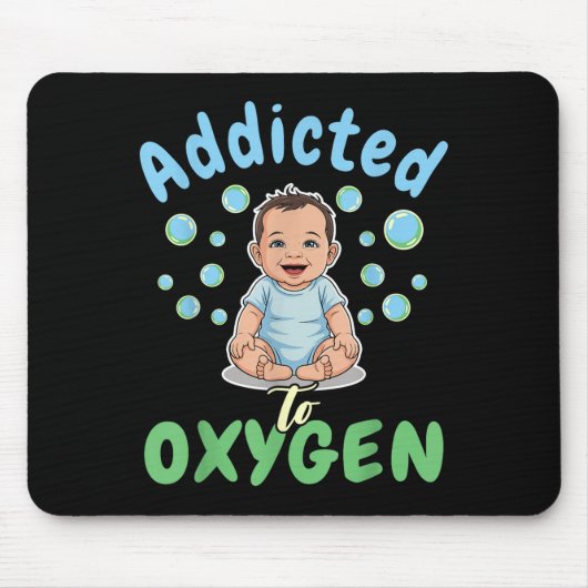 Addicted To Oxygen Baby Funny Bubbles Quote Gift  Mousepad (Vorne)
