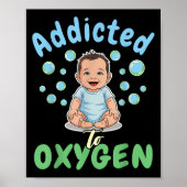 Addicted To Oxygen Baby Funny Bubbles Quote Gift  Poster (Vorne)