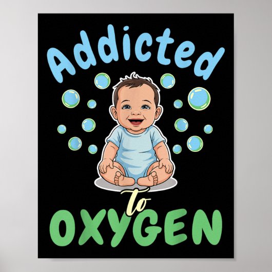 Addicted To Oxygen Baby Funny Bubbles Quote Gift  Poster (Vorne)