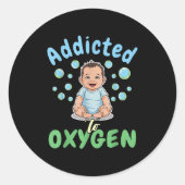Addicted To Oxygen Baby Funny Bubbles Quote Gift Runder Aufkleber (Vorderseite)