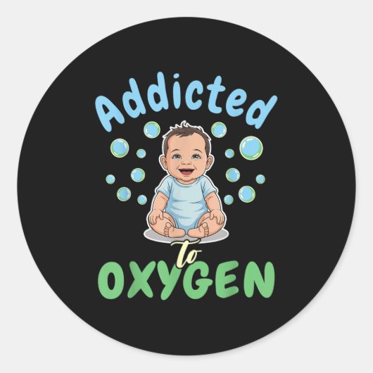 Addicted To Oxygen Baby Funny Bubbles Quote Gift Runder Aufkleber (Vorderseite)