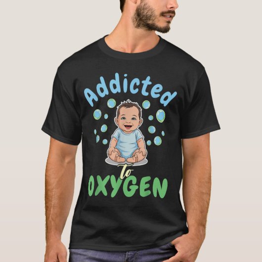 Addicted To Oxygen Baby Funny Bubbles Quote Gift T-Shirt (Vorderseite)