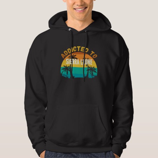 Addicted to Sierra Leone From Sierra Leone Hoodie (Vorderseite)