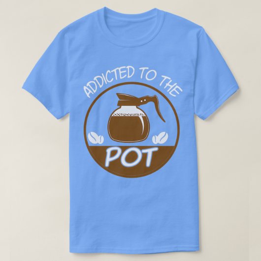 Addicted to the Pot Barista T-Shirt (Design vorne)