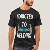 Addicted To Welding Helmet Welder Weld Metal Steel T-Shirt (Vorderseite)
