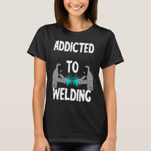 Addicted To Welding Helmet Welder Weld Metal Steel T-Shirt (Vorderseite)