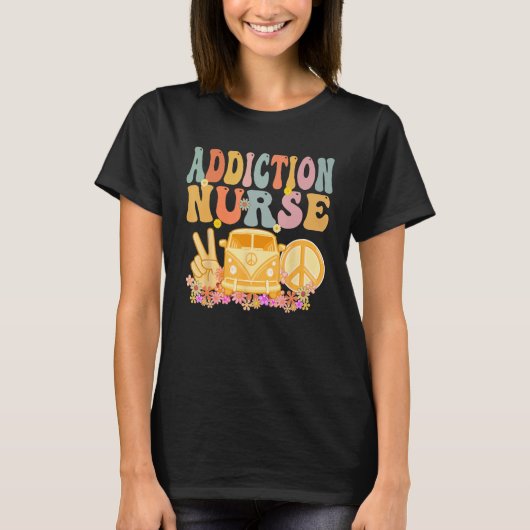 Addiction Nurse Groovy Hippie Retro Week Appreciat T-Shirt (Vorderseite)