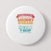 Addisons Disease T Shirt Funny Awareness Geschenk Button (Vorderseite)