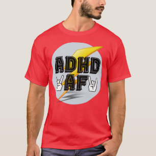 ADHD AF Neurodivergent Joke T-Shirt