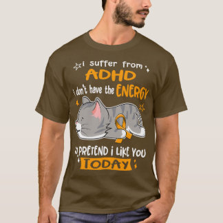 ADHD Awareness I leidet von ADHD i donx27t haben. T-Shirt