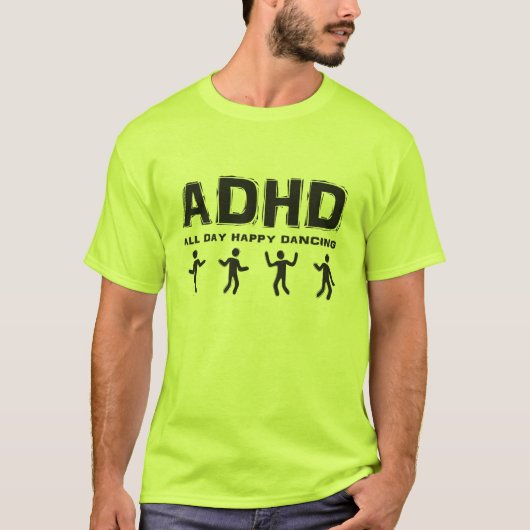 ADHD den ganzen Tag glückliches Tanzen T-Shirt (Vorderseite)