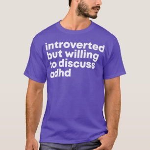 ADHD Design eingeführt, aber bereit, über ADH zu d T-Shirt