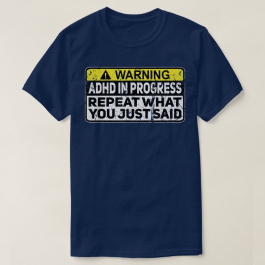 ADHD Funny ADHD In Progress Repeat What You Just S T-Shirt (Design vorne)