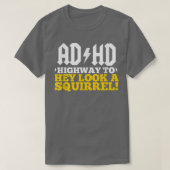 ADHD 'Highway To' Hey Schau dir ein Eichhörnchen a T-Shirt (Design vorne)