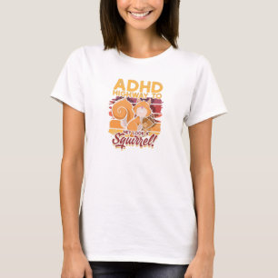 ADHD Highway zu Hey sehen ein Eichhörnchen! - ADH T-Shirt