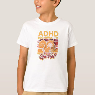 ADHD Highway zu Hey sehen ein Eichhörnchen! - ADHS T-Shirt