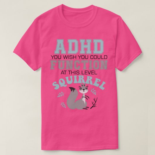 ADHD Wish You Could Function at This Level Squirre T-Shirt (Design vorne)