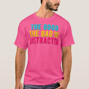 ADHS das Gute das Schlechte und die abgelenkte Far T-Shirt