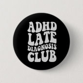 ADHS Spätdiagnose Club Funny Neurodiversity-Gesche Button (Vorderseite)