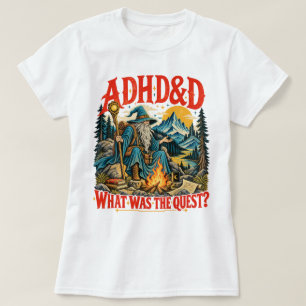 ADHS und Was war die Quest Lustige Fantasy-Zaubere T-Shirt