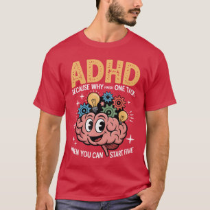 ADHS Warum eine Aufgabe beenden, wenn man fünf sta T-Shirt