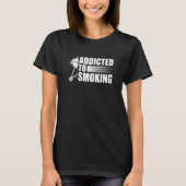 adicted to smoking grilling   T-Shirt (Vorderseite)
