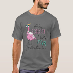 Adios School Hello Pool Flamingo Remüde Lehrer T-Shirt