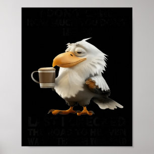 Adler, es ist mir egal, wie sehr du mich nicht mag poster