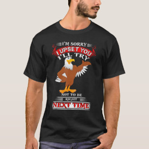 Adler, ich bedauere, dass ich dich verärgert habe, T-Shirt