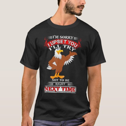 Adler, ich bedauere, dass ich dich verärgert habe, T-Shirt (Vorderseite)