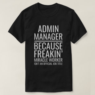 Admin Manager, weil Freakin' Wunderarbeiter ist' T-Shirt