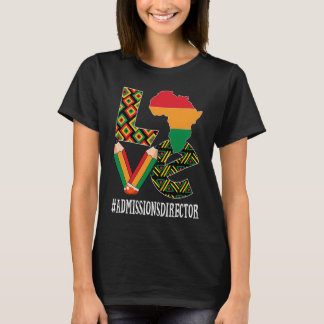 Admissions Director Love African Women Black Histo T-Shirt