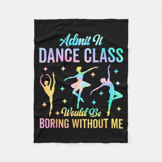 Admit It Dance Cl Would Be Boring Without Me Funny Fleecedecke (Vorderseite)