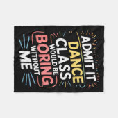 Admit It Dance Cl Would Be Boring Without Me Funny Fleecedecke (Vorderseite (Horizontal))