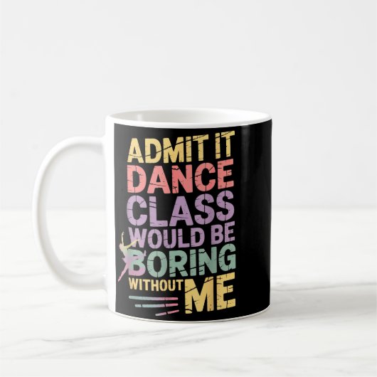 Admit It Dance Cl Would Be Boring Without Me Funny Kaffeetasse (Links)