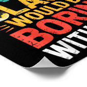 Admit It Dance Cl Would Be Boring Without Me Funny Poster (Ecke)