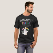Admit It Easter Would Be Boring Without Me  Quote T-Shirt (Vorne ganz)