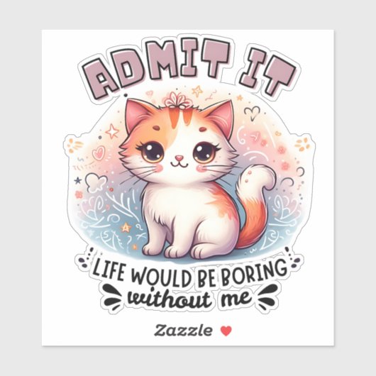 Admit It Life Would Be Boring Funny Cat Lover Gift Aufkleber (Blatt)
