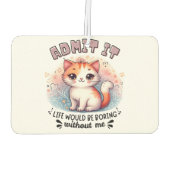 Admit It Life Would Be Boring Funny Cat Lover Gift Autolufterfrischer (Rückseite)