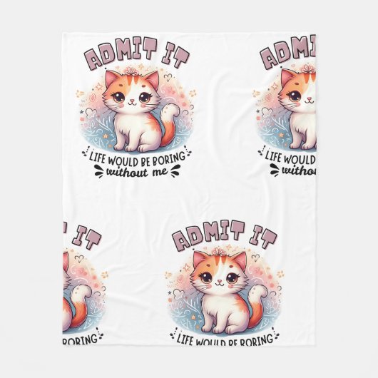 Admit It Life Would Be Boring Funny Cat Lover Gift Fleecedecke (Vorderseite)