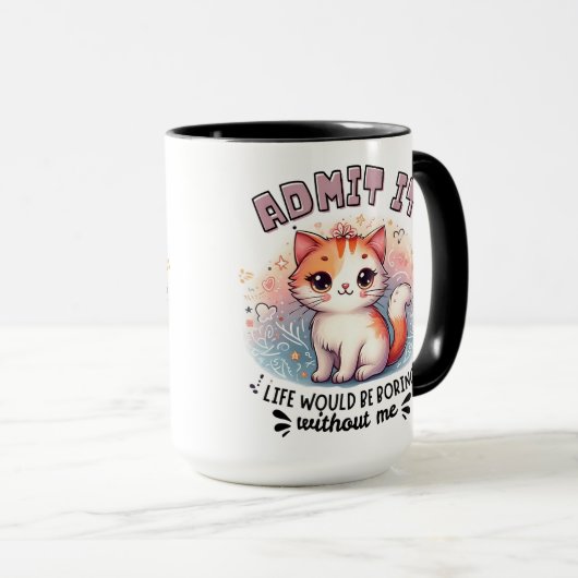 Admit It Life Would Be Boring Funny Cat Lover Gift Tasse (VorderseiteRechts)