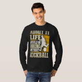 Admit It Life Would Be Boring Without Kickball Kic T-Shirt (Vorne ganz)