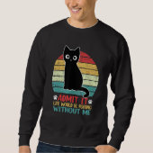 Admit It Life Would Be Boring Without Me Cat Sweatshirt (Vorderseite)