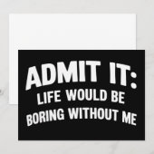 Admit it Life Would be Boring Without Me Funny  Einladung (Vorne/Hinten)