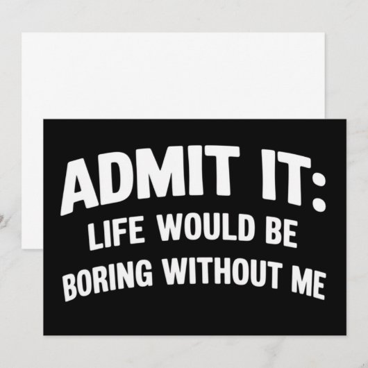 Admit it Life Would be Boring Without Me Funny Einladung (Vorne/Hinten)