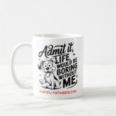 Admit It Life Would Be Boring Without Me Kaffeetasse (Links)