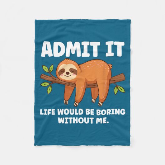 Admit It Life Would Be Boring Without Me Sleeng Sl Fleecedecke (Vorderseite)