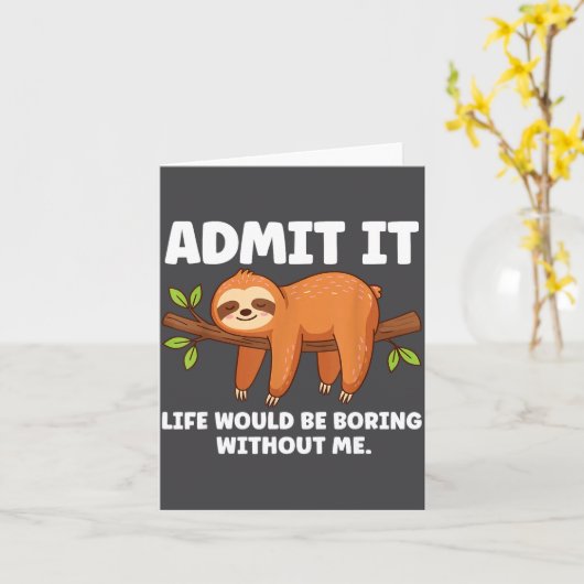Admit It Life Would Be Boring Without Me Sleeng Sl Karte (Gelbe Blume)